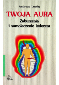 Twoja aura Zaburzenia i samoleczenie kolorem