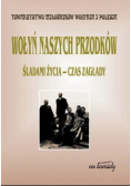 Wołyń naszych przodków Śladami życia śladami zagłady