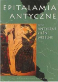 Epitalamia antyczne czyli antyczne pieśni weselne