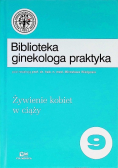 Biblioteka ginekologa praktyka Tom 9 Żywienie kobiet w ciąży