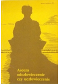 Asceza odczłowieczenie czy uczłowieczenie