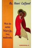 Weź do siebie Maryję twą małżonkę