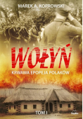 Wołyń Krwawa epopeja Polaków Tom I