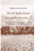 Sto lat będą trwać bez opieki niczyjej