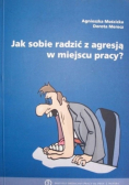 Jak sobie radzić z agresją w miejscu pracy?