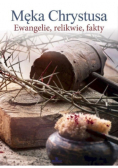 Męka Chrystusa Ewangelie, relikwie, fakty