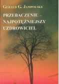 Przebaczenie- najpotężniejszy uzdrowiciel