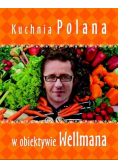 Kuchnia Polana w obiektywie Wellmana