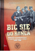 Bić się do końca Podziemie niepodległościowe w regionie radomskim w latach 1945 - 1950