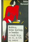 Kobiety które kochają za bardzo i ciągle liczą na to, że on się zmieni