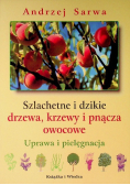 Szlachetne i dzikie drzewa krzewy i pnącza owocowe uprawa i pielęgnacja