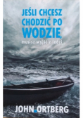 Jeśli chcesz chodzić po wodzie musisz wyjść z łodzi