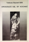 Urodziłeś się, by kochać