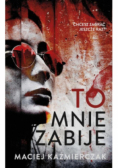 To mnie zabije