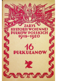 Zarys historii wojennej pułków polskich 1918-1920 16 pułkułanów 1929 r.
