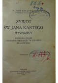 Żywot św Jana Kantego wyznawcy 1916 r /Dawny akademik krakowski 1900r