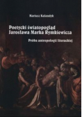 Poetycki światopogląd Jarosława Marka Rymkiewicza
