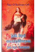 Jak być szczęśliwym Jak być świętym