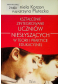 Kształcenie zintegrowane uczniów niesłyszących w teorii i praktyce edukacyjnej