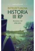 Intelektualna historia III RP Rozmowy z lat 1990 - 2012