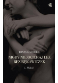 Nigdy nie ocieraj łez bez rękawiczek Tom I
