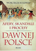 Afery skandale i procesy w dawnej Polsce