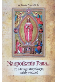 Na spotkanie Pana Co o liturgii Mszy Świętej należy wiedzieć