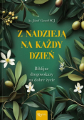 Z nadzieją na każdy dzień biblijne drogowskazy na dobre życie