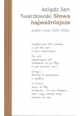 Słowa najważniejsze. Wybór myśli 2001-2003