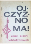 Ojczyzno ma Zbiór pieśni patriotycznych