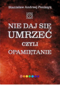Nie daj się umrzeć, czyli siedem recept