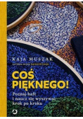 Coś pięknego Poznaj haft i naucz się wyszywać krok po kroku