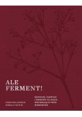 Ale ferment! Kiszonki, zakwasy i przepisy na dania wspierające twój mikrobiom