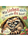 Wir lieben dich, so wie du bist!