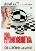 Nowa Psychocybernetyka Czyli jak być panem samego siebie