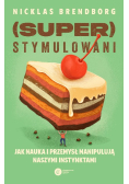 (Super)stymulowani jak nauka i przemysł manipulują naszymi instynktami