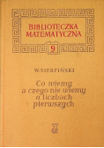 Biblioteka matematyczna Tom 9 Co wiemy a czego nie wiemy o liczbach pierwszych