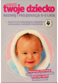 Biblioteka Twoje Dziecko Rozwój i pielęgnacja 0 3 lata