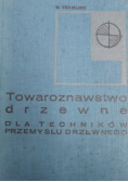 Towaroznawstwo drzewne dla techników przemysłu drzewnego
