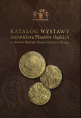 Katalog wystawy mennictwa Piastów śląskich