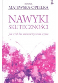 Nawyki skuteczności Jak w 30 dni zmienić życie na lepsze