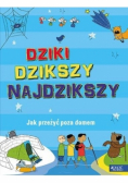 Dziki, dzikszy, najdzikszy.