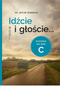 Idźcie i głoście. Kazania na rok C