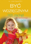 Być wdzięcznym 365 zachęt do radosnego życia