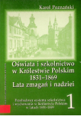 Oświata i szkolnictwo w Królestwie Polskim 1831-1869. Lata zmagań i nadziei Tom I