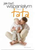 Jak być wspaniałym tatą