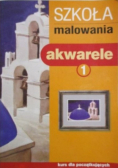 Szkoła malowania. Akwarele 1