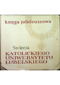 Księga Jubileuszowa 50 lecia katolickiego Uniwersytetu Lubelskiego