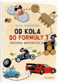 Od koła do Formuły 1 Historia motoryzacji