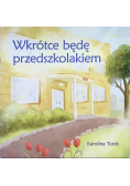 Wkrótce będę przedszkolakiem